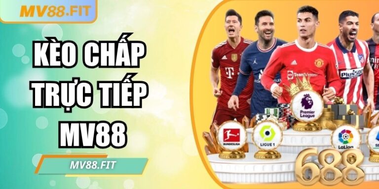 Kèo chấp trực tiếp MV88: Hướng dẫn chi tiết cho người chơi