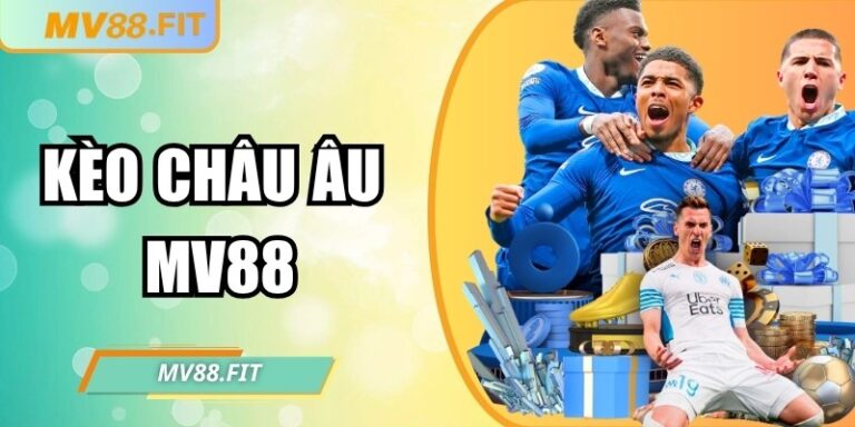 Kèo châu Âu MV88 – Chiến thuật nâng cao cơ hội thắng