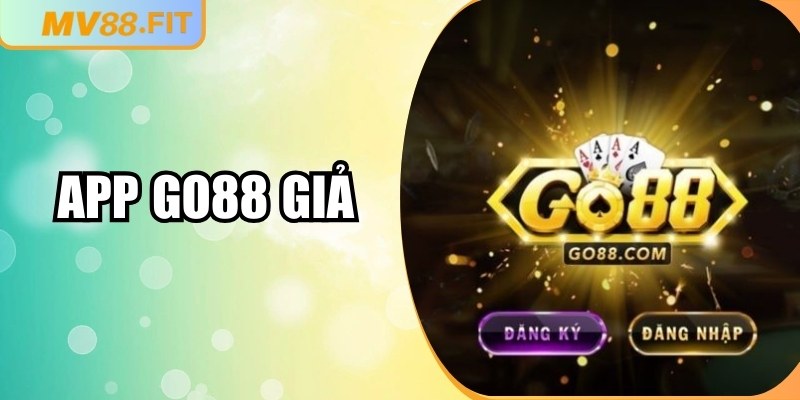 App Go88 Giả – Dấu Hiệu Nhận Biết Và Cách Phòng Tránh